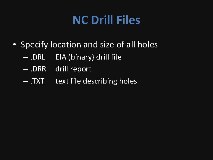 NC Drill Files • Specify location and size of all holes –. DRL –.