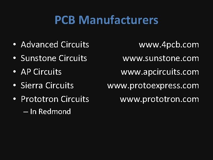 PCB Manufacturers • • • Advanced Circuits Sunstone Circuits AP Circuits Sierra Circuits Prototron