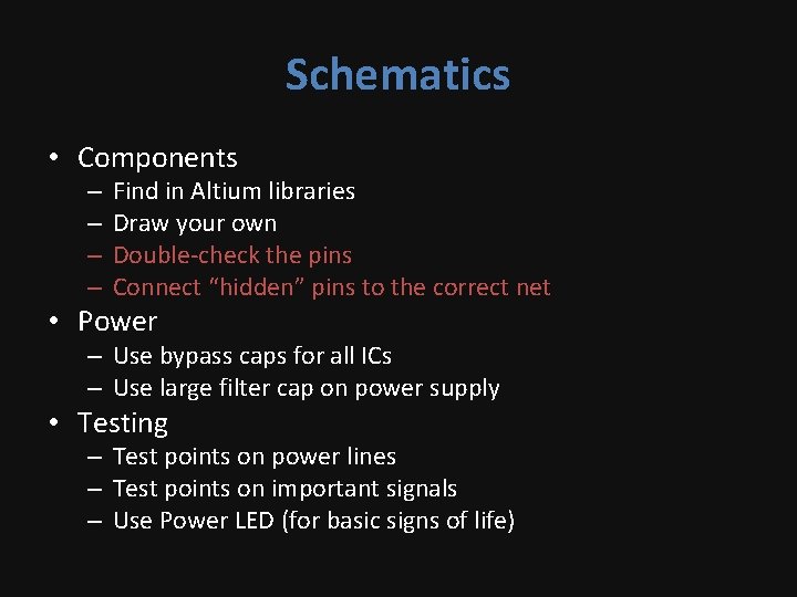 Schematics • Components – – Find in Altium libraries Draw your own Double-check the