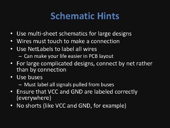 Schematic Hints • Use multi-sheet schematics for large designs • Wires must touch to