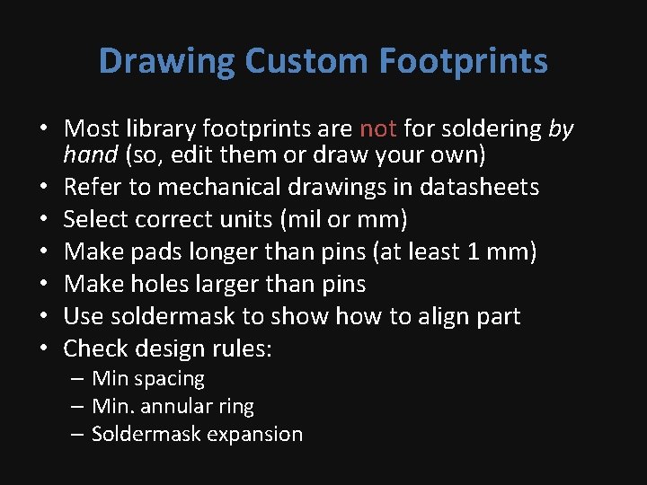 Drawing Custom Footprints • Most library footprints are not for soldering by hand (so,