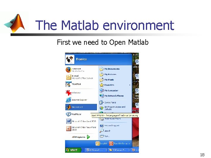 The Matlab environment First we need to Open Matlab 18 The Matlab environment First we need to Open Matlab 18