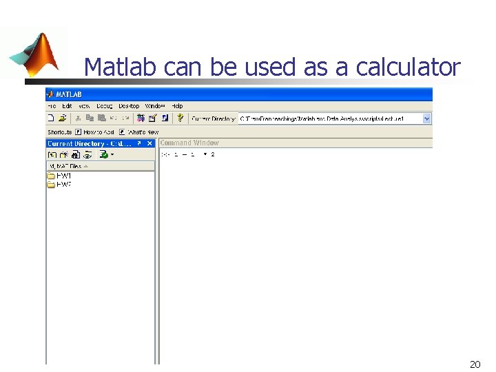 Matlab can be used as a calculator 20 Matlab can be used as a calculator 20