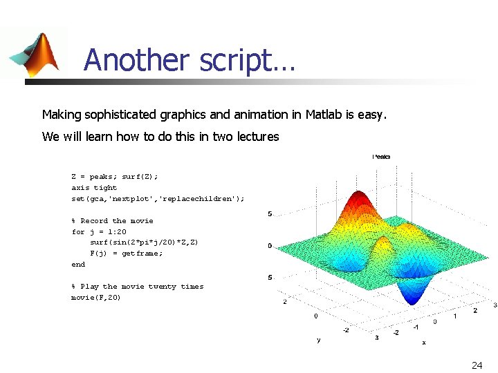 Another script… Making sophisticated graphics and animation in Matlab is easy. We will learn Another script… Making sophisticated graphics and animation in Matlab is easy. We will learn