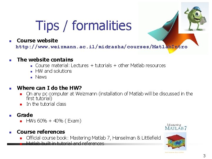 Tips / formalities n n Course website http: //www. weizmann. ac. il/midrasha/courses/Matlab. Intro The Tips / formalities n n Course website http: //www. weizmann. ac. il/midrasha/courses/Matlab. Intro The