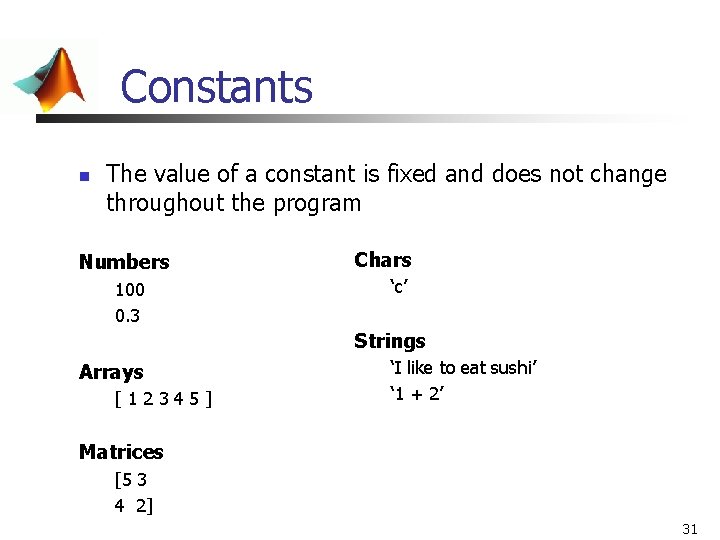 Constants n The value of a constant is fixed and does not change throughout Constants n The value of a constant is fixed and does not change throughout
