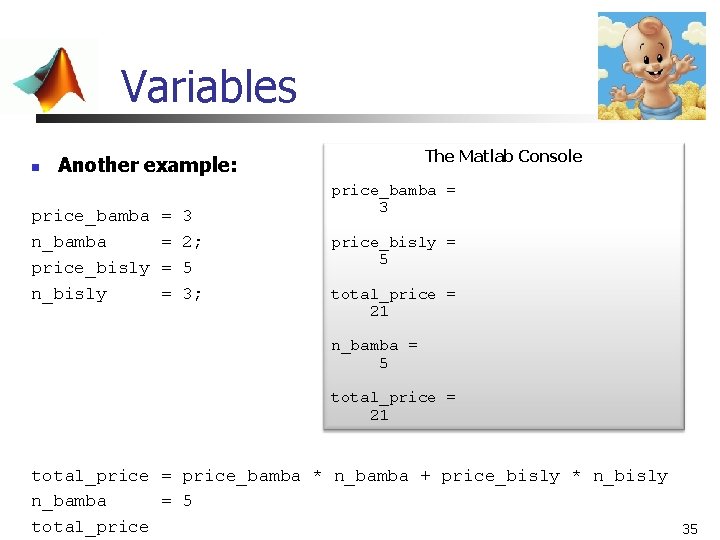 Variables n The Matlab Console Another example: price_bamba n_bamba price_bisly n_bisly = = 3 Variables n The Matlab Console Another example: price_bamba n_bamba price_bisly n_bisly = = 3