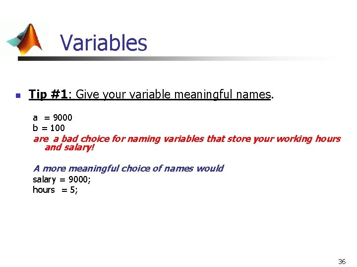 Variables n Tip #1: Give your variable meaningful names. a = 9000 b = Variables n Tip #1: Give your variable meaningful names. a = 9000 b =