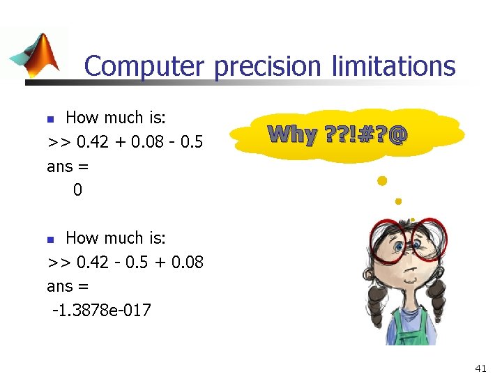 Computer precision limitations How much is: >> 0. 42 + 0. 08 - 0. Computer precision limitations How much is: >> 0. 42 + 0. 08 - 0.