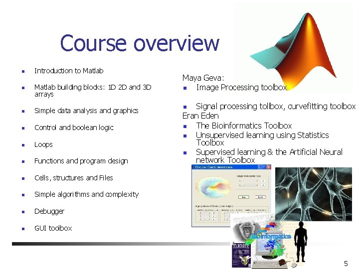 Course overview n Introduction to Matlab n Matlab building blocks: 1 D 2 D Course overview n Introduction to Matlab n Matlab building blocks: 1 D 2 D