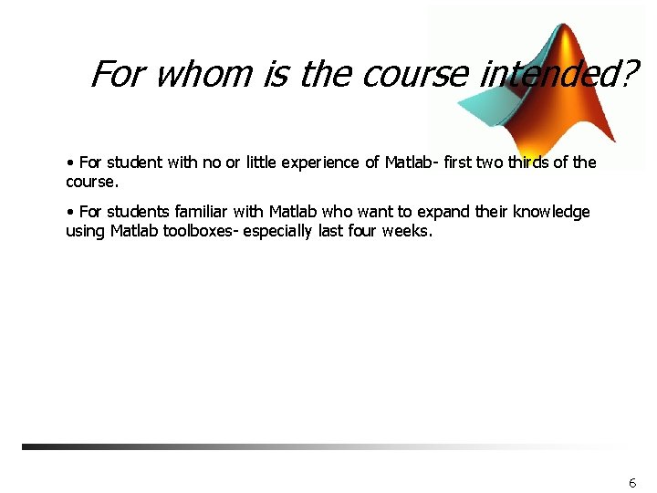 For whom is the course intended? • For student with no or little experience For whom is the course intended? • For student with no or little experience