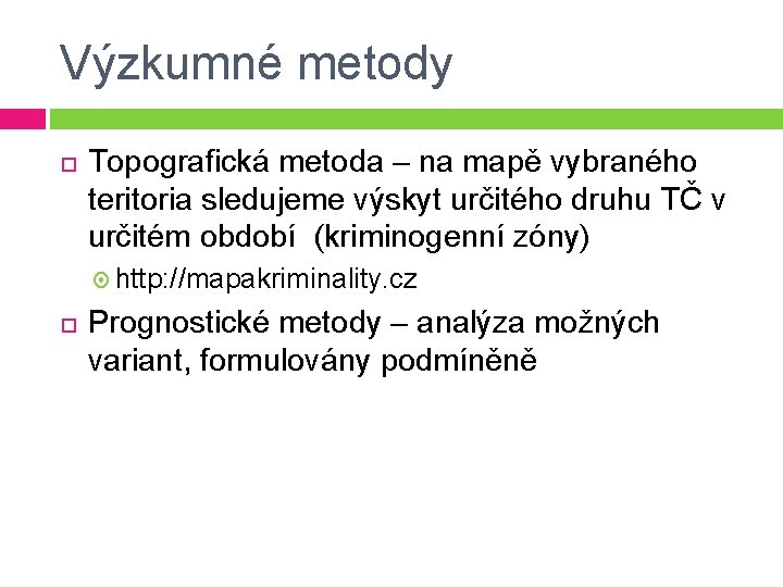 Výzkumné metody Topografická metoda – na mapě vybraného teritoria sledujeme výskyt určitého druhu TČ