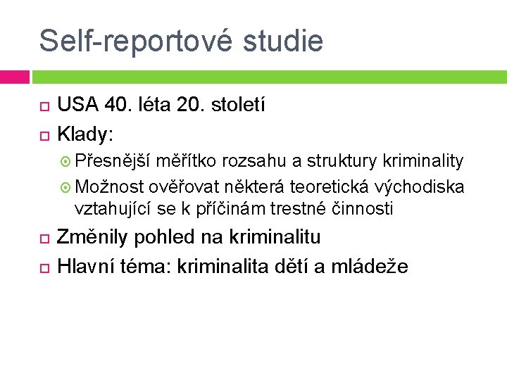 Self-reportové studie USA 40. léta 20. století Klady: Přesnější měřítko rozsahu a struktury kriminality