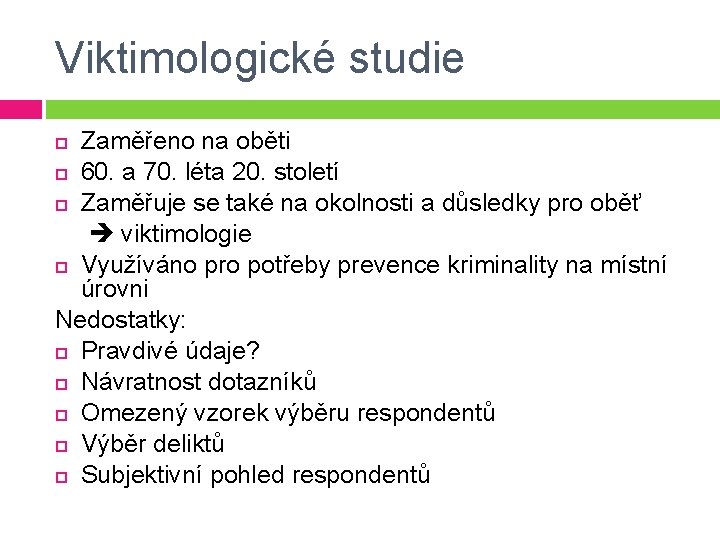 Viktimologické studie Zaměřeno na oběti 60. a 70. léta 20. století Zaměřuje se také