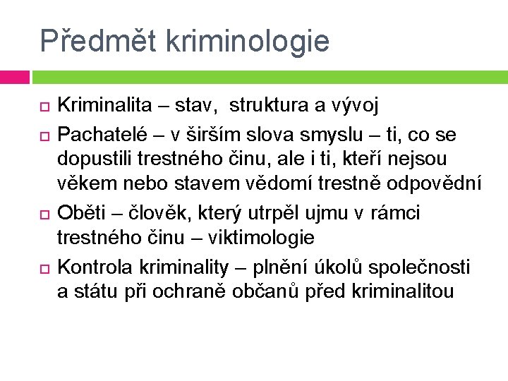 Předmět kriminologie Kriminalita – stav, struktura a vývoj Pachatelé – v širším slova smyslu