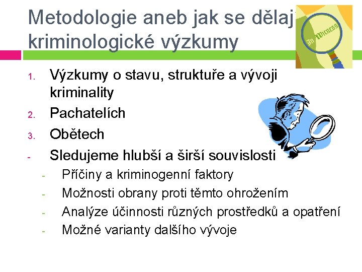 Metodologie aneb jak se dělají kriminologické výzkumy Výzkumy o stavu, struktuře a vývoji kriminality