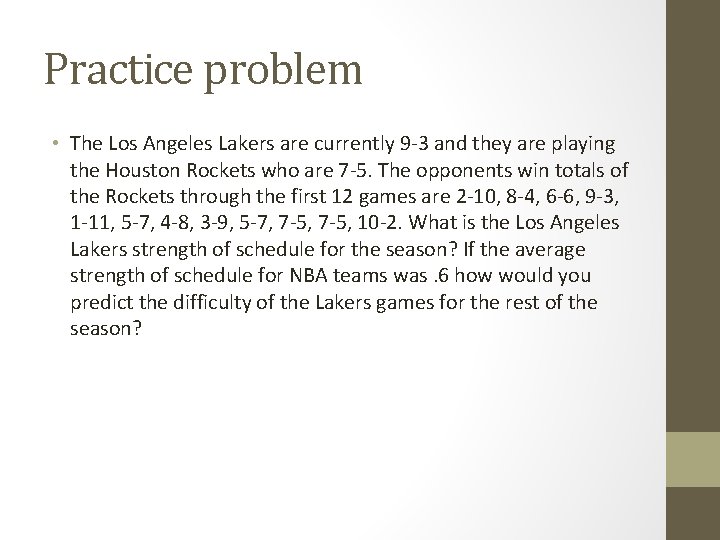 Practice problem • The Los Angeles Lakers are currently 9 -3 and they are