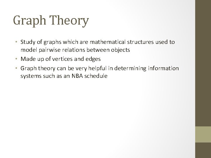 Graph Theory • Study of graphs which are mathematical structures used to model pairwise