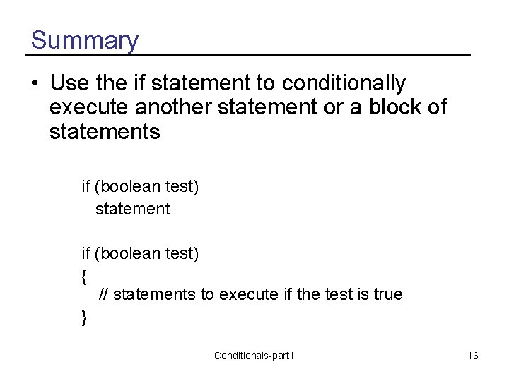 Summary • Use the if statement to conditionally execute another statement or a block