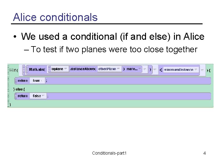Alice conditionals • We used a conditional (if and else) in Alice – To