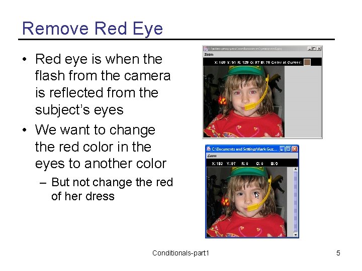 Remove Red Eye • Red eye is when the flash from the camera is