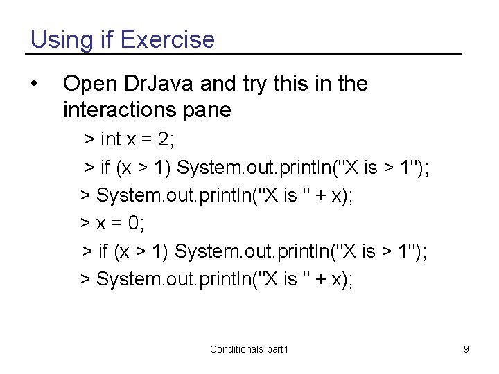 Using if Exercise • Open Dr. Java and try this in the interactions pane