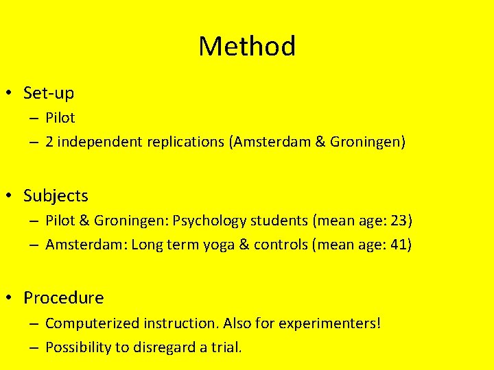 Method • Set-up – Pilot – 2 independent replications (Amsterdam & Groningen) • Subjects