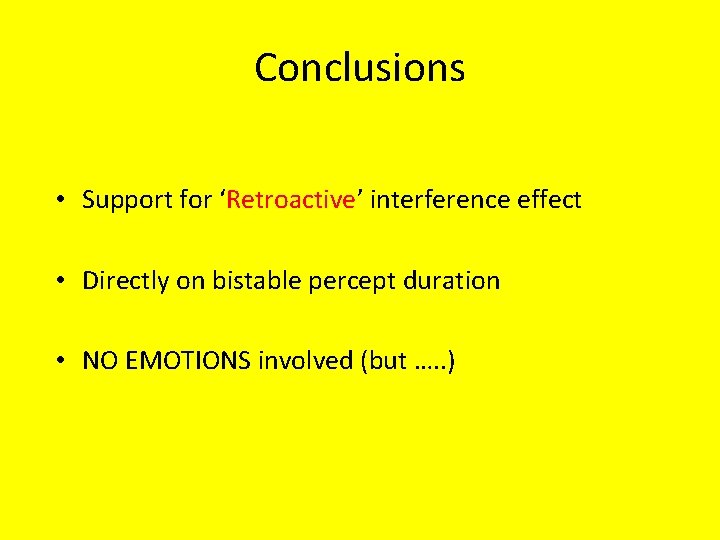 Conclusions • Support for ‘Retroactive’ interference effect • Directly on bistable percept duration •