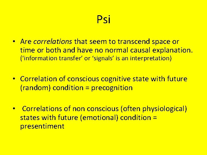 Psi • Are correlations that seem to transcend space or time or both and