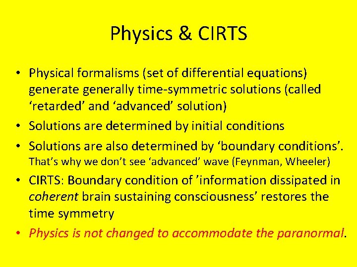 Physics & CIRTS • Physical formalisms (set of differential equations) generate generally time-symmetric solutions