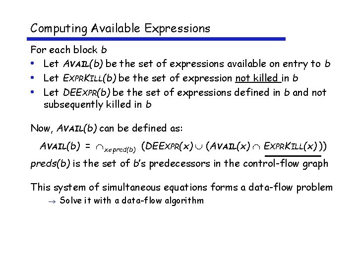 Computing Available Expressions For each block b • Let AVAIL(b) be the set of