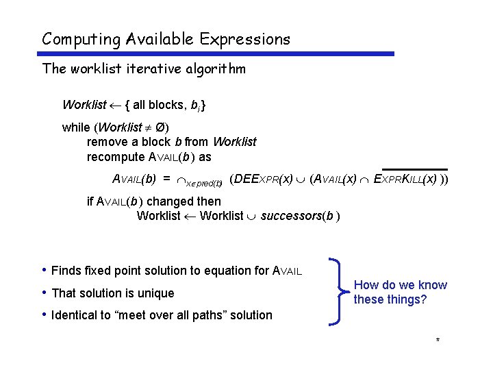 Computing Available Expressions The worklist iterative algorithm Worklist { all blocks, bi } while