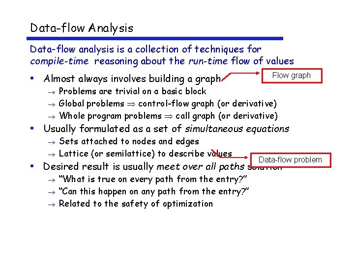 Data-flow Analysis Data-flow analysis is a collection of techniques for compile-time reasoning about the