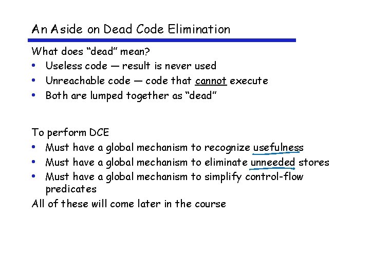 An Aside on Dead Code Elimination What does “dead” mean? • Useless code —