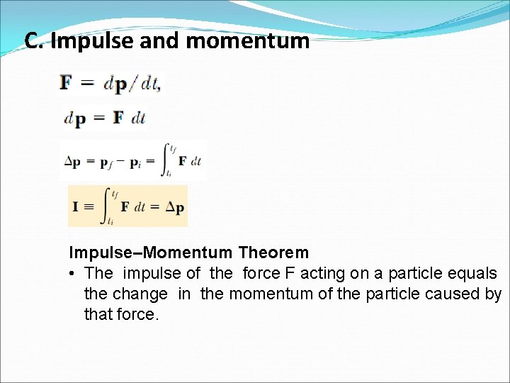 C. Impulse and momentum Impulse–Momentum Theorem • The impulse of the force F acting