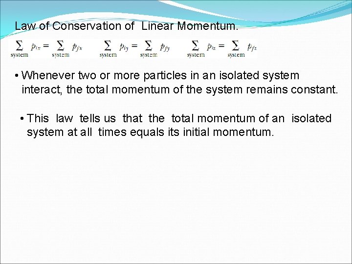 Law of Conservation of Linear Momentum. • Whenever two or more particles in an