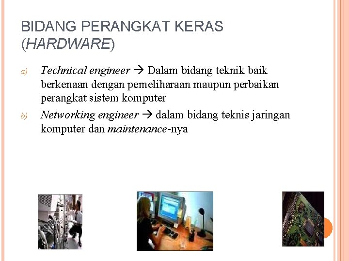 BIDANG PERANGKAT KERAS (HARDWARE) a) b) Technical engineer Dalam bidang teknik baik berkenaan dengan