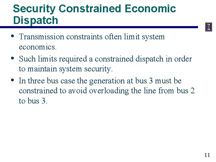 Security Constrained Economic Dispatch • Transmission constraints often limit system • • economics. Such