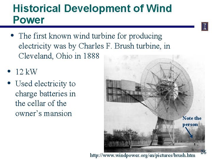 Historical Development of Wind Power • The first known wind turbine for producing electricity