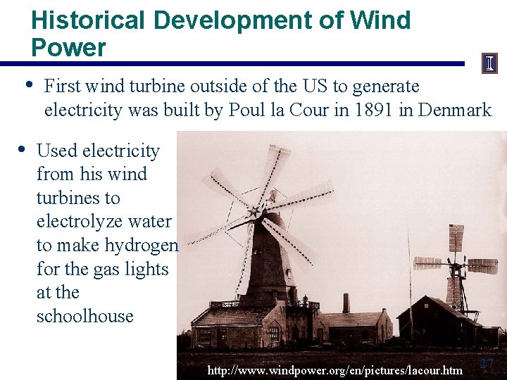 Historical Development of Wind Power • First wind turbine outside of the US to