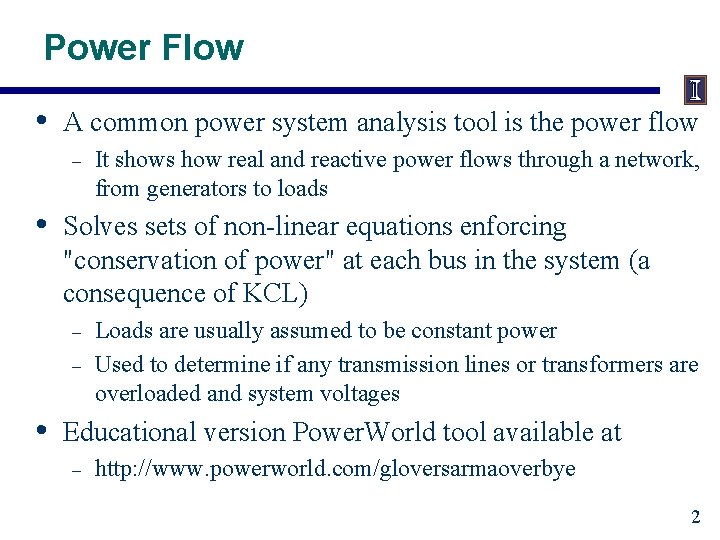 Power Flow • A common power system analysis tool is the power flow –