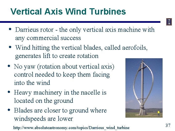 Vertical Axis Wind Turbines • • • Darrieus rotor - the only vertical axis