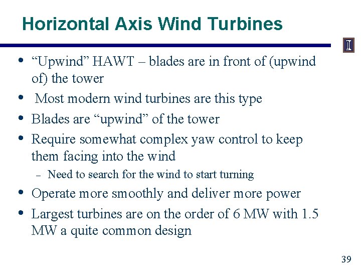 Horizontal Axis Wind Turbines • • “Upwind” HAWT – blades are in front of