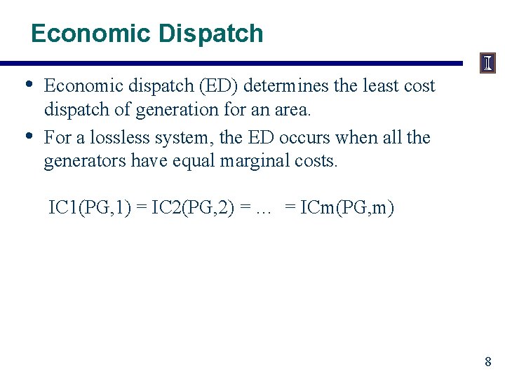 Economic Dispatch • • Economic dispatch (ED) determines the least cost dispatch of generation