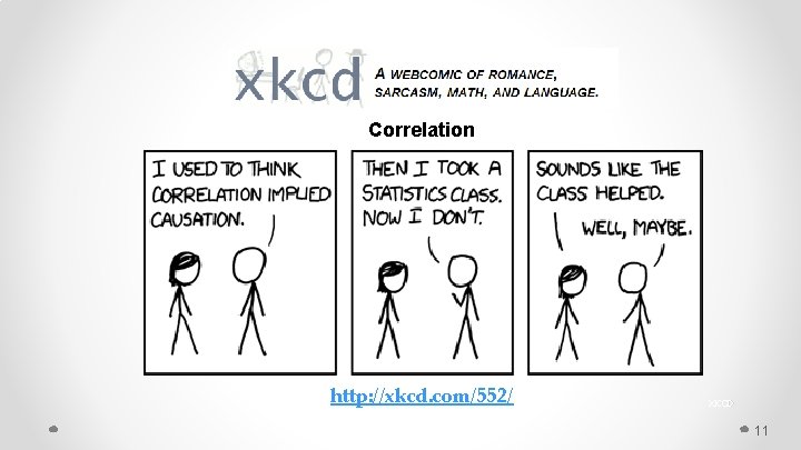 Correlation http: //xkcd. com/552/ XKCD 11 