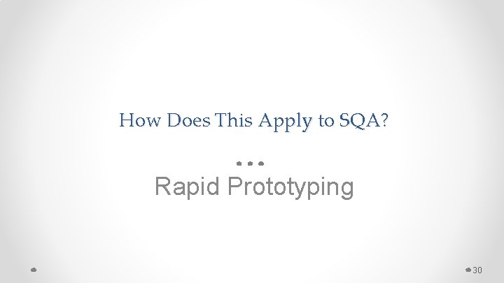 How Does This Apply to SQA? Rapid Prototyping 30 