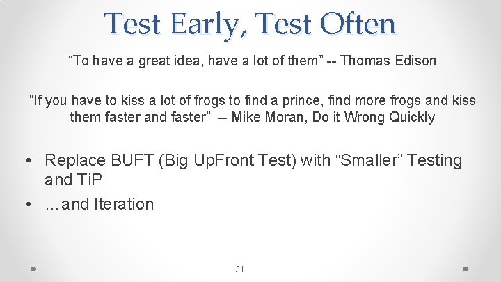 Test Early, Test Often “To have a great idea, have a lot of them”