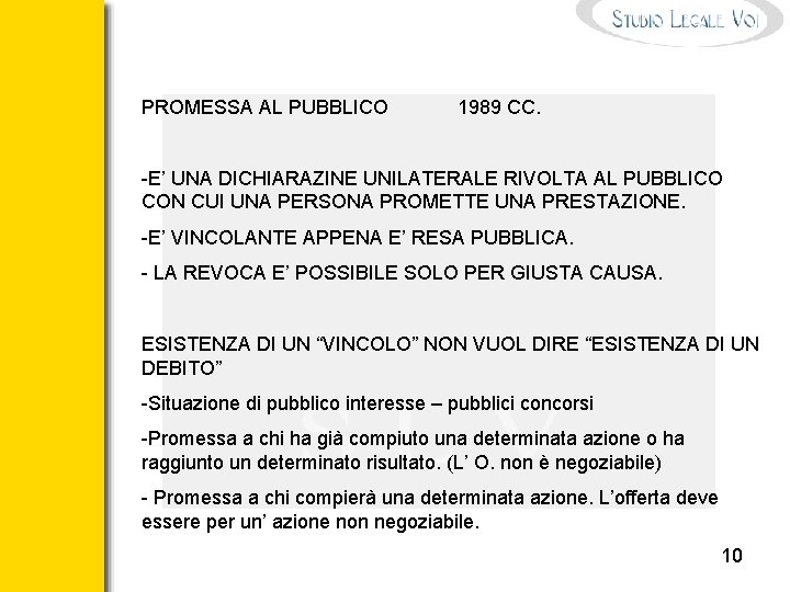 PROMESSA AL PUBBLICO 1989 CC. -E’ UNA DICHIARAZINE UNILATERALE RIVOLTA AL PUBBLICO CON CUI