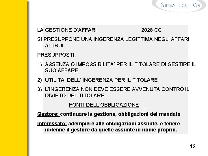 LA GESTIONE D’AFFARI 2028 CC SI PRESUPPONE UNA INGERENZA LEGITTIMA NEGLI AFFARI ALTRUI PRESUPPOSTI: