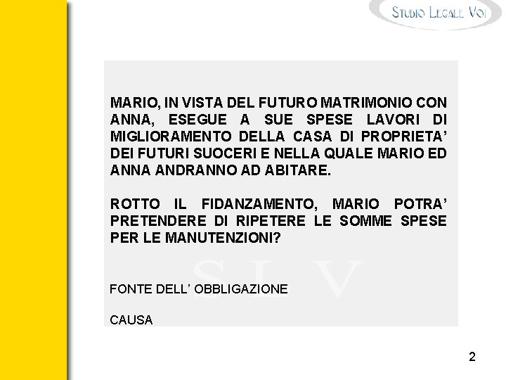 MARIO, IN VISTA DEL FUTURO MATRIMONIO CON ANNA, ESEGUE A SUE SPESE LAVORI DI